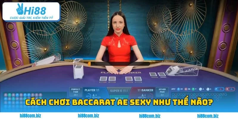 Cách chơi Baccarat AE Sexy như thế nào? Cách chơi Baccarat AE Sexy như thế nào?