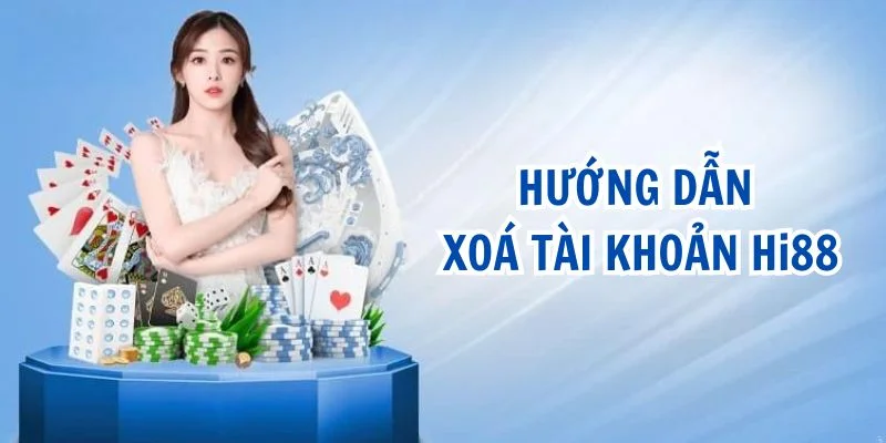Hướng Dẫn Người Chơi Cách Xóa Tài Khoản Hi88
