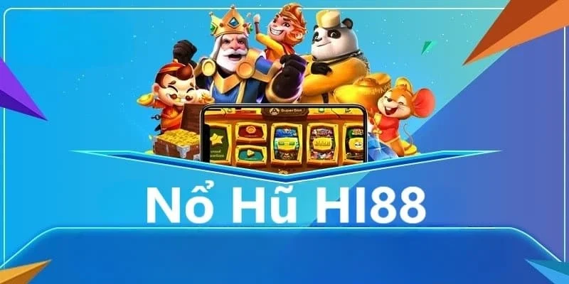 Nổ hũ là như thế nào? Tại sao nên chơi nổ hũ tại Hi88
