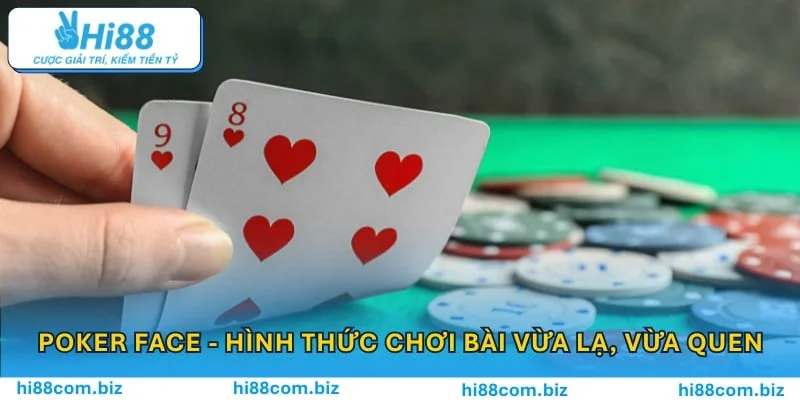 Poker bài hình thức chơi vừa lạ, vừa quen Poker bài hình thức chơi vừa lạ, vừa quen
